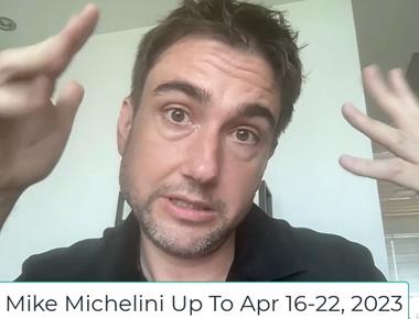 What is Mike Michelini Up To Now - April 16 - 22, 2023